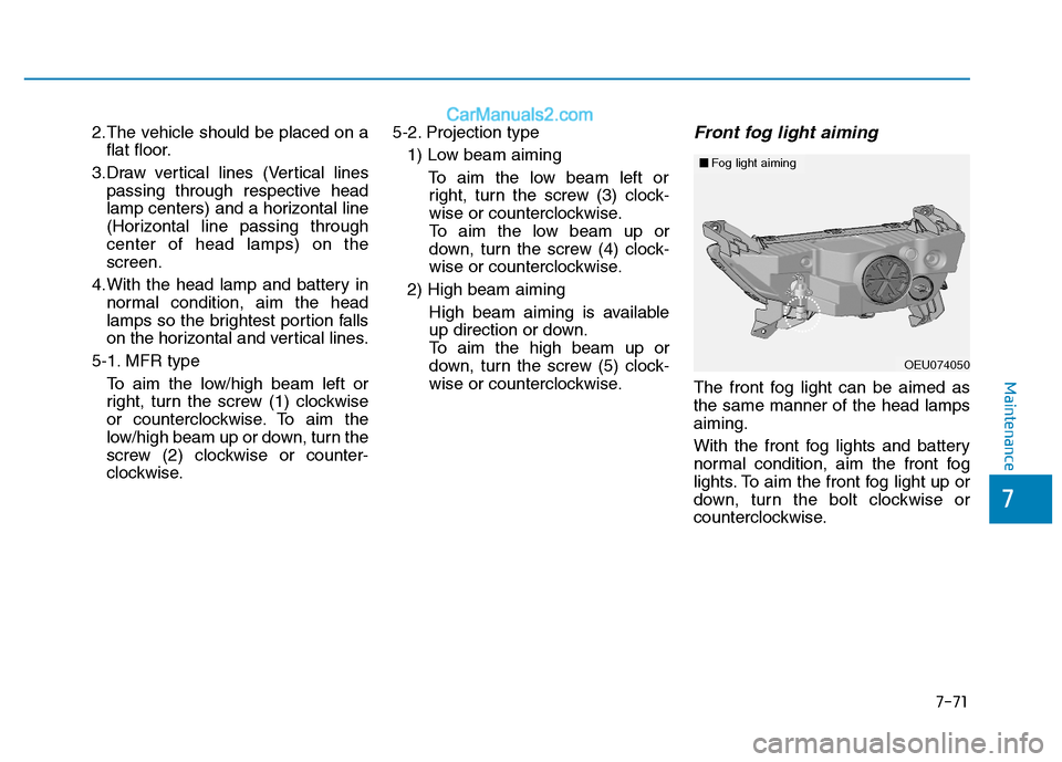 Hyundai H350 2015 Owners Manual 7-71
7
Maintenance
2.The vehicle should be placed on aflat floor.
3.Draw vertical lines (Vertical lines passing through respective head
lamp centers) and a horizontal line
(Horizontal line passing th Hyundai H350 2015 Owners Manual 7-71
7
Maintenance
2.The vehicle should be placed on aflat floor.
3.Draw vertical lines (Vertical lines passing through respective head
lamp centers) and a horizontal line
(Horizontal line passing th