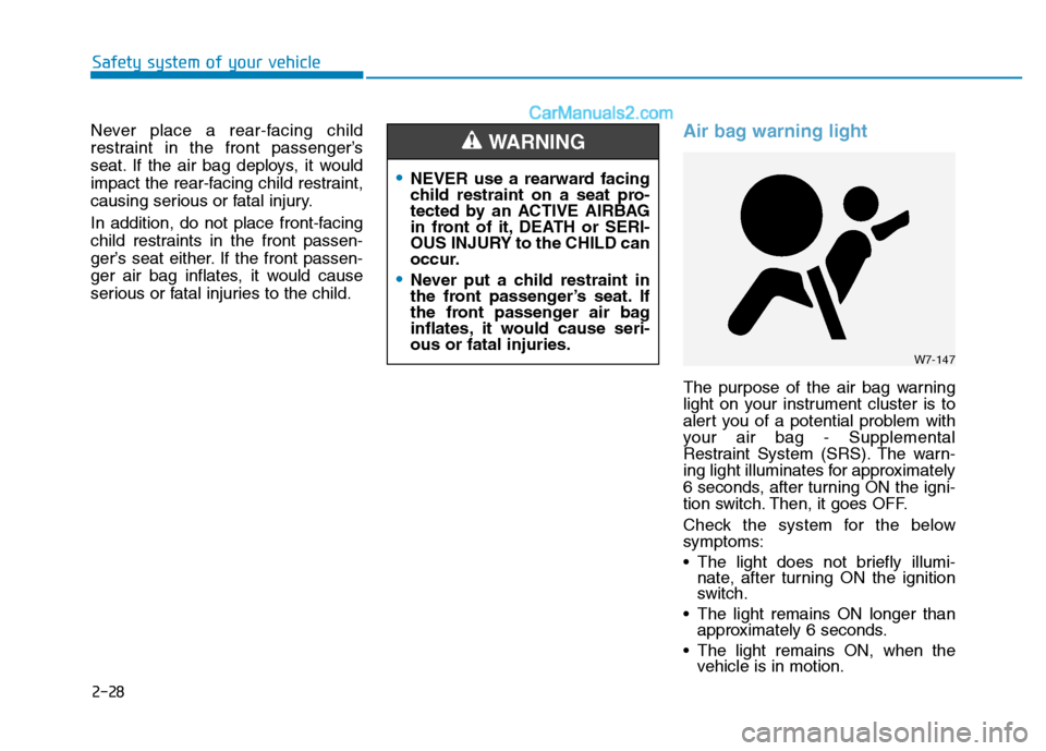 Hyundai H350 2015 Service Manual 2-28
Never place a rear-facing child
restraint in the front passenger’s
seat. If the air bag deploys, it would
impact the rear-facing child restraint,
causing serious or fatal injury.
In addition, Hyundai H350 2015 Service Manual 2-28
Never place a rear-facing child
restraint in the front passenger’s
seat. If the air bag deploys, it would
impact the rear-facing child restraint,
causing serious or fatal injury.
In addition,