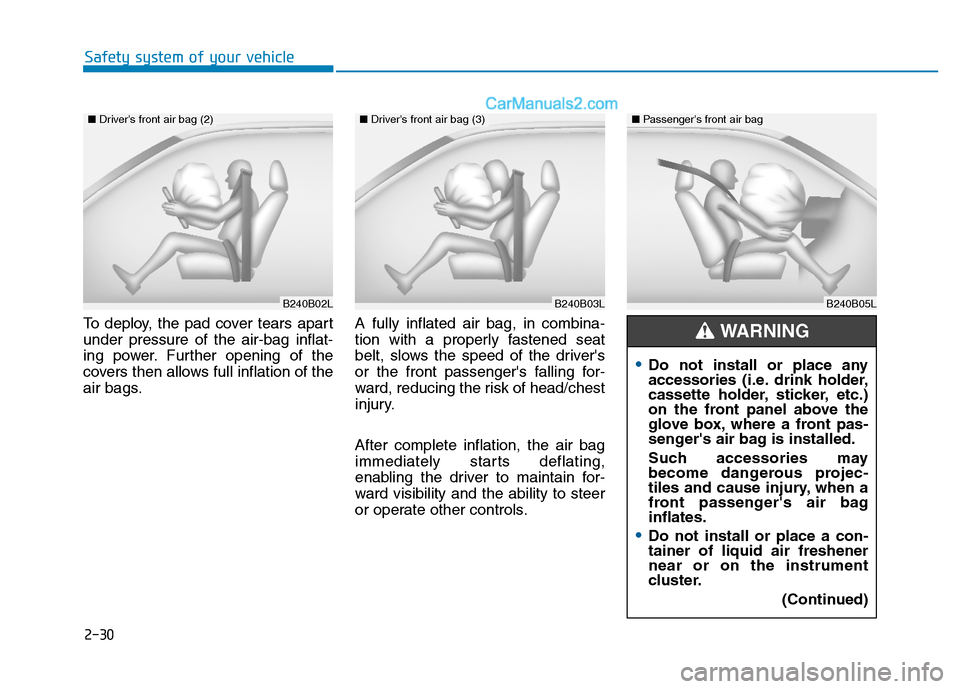 Hyundai H350 2015 Service Manual 2-30
Safety system of your vehicle
To deploy, the pad cover tears apart under pressure of the air-bag inflat-
ing power. Further opening of the
covers then allows full inflation of the
air bags.A full Hyundai H350 2015 Service Manual 2-30
Safety system of your vehicle
To deploy, the pad cover tears apart under pressure of the air-bag inflat-
ing power. Further opening of the
covers then allows full inflation of the
air bags.A full
