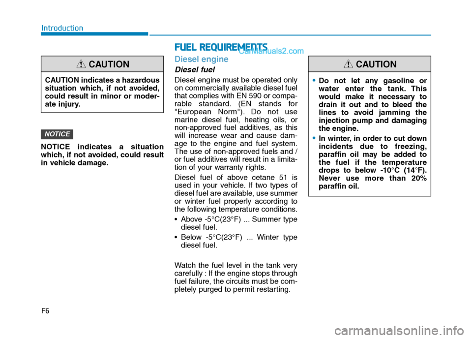 Hyundai H350 2015  Owners Manual NOTICE indicates a situation 
which, if not avoided, could result
in vehicle damage.
Diesel engine
Diesel fuel
Diesel engine must be operated only 
on commercially available diesel fuelthat complies w