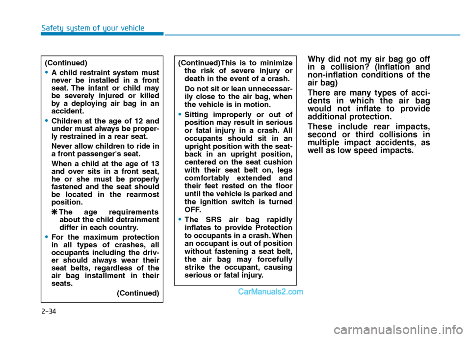 Hyundai H350 2015  Owners Manual 2-34
Safety system of your vehicle
Why did not my air bag go off in a collision? (Inflation andnon-inflation conditions of the
air bag) 
There are many types of acci- 
dents in which the air bag
would