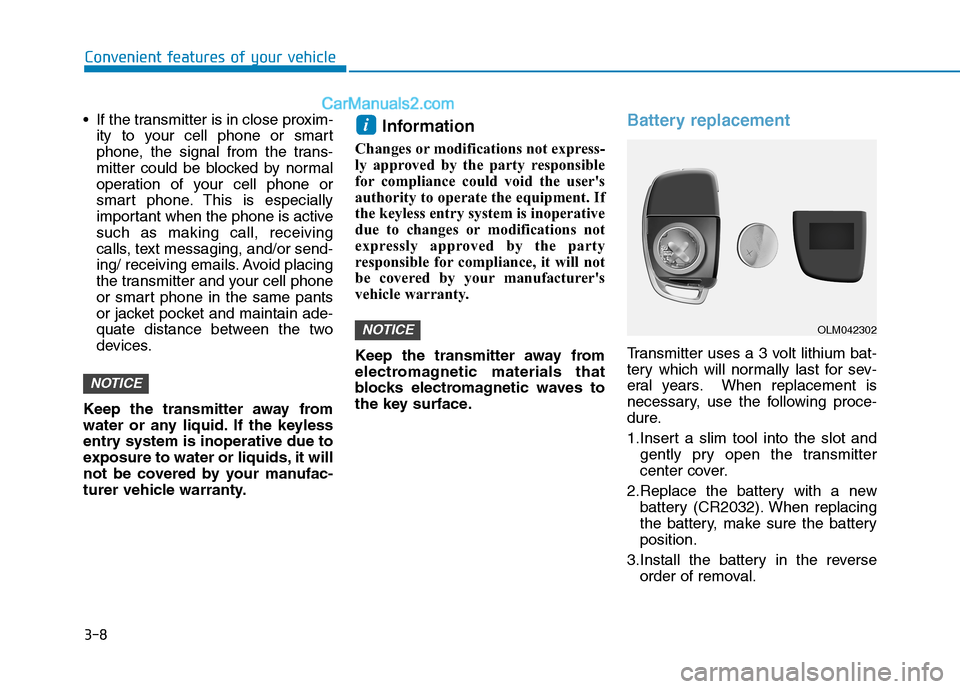 Hyundai H350 2015  Owners Manual 3-8
 If the transmitter is in close proxim-
ity to your cell phone or smart 
phone, the signal from the trans-
mitter could be blocked by normal
operation of your cell phone or
smart phone. This is es