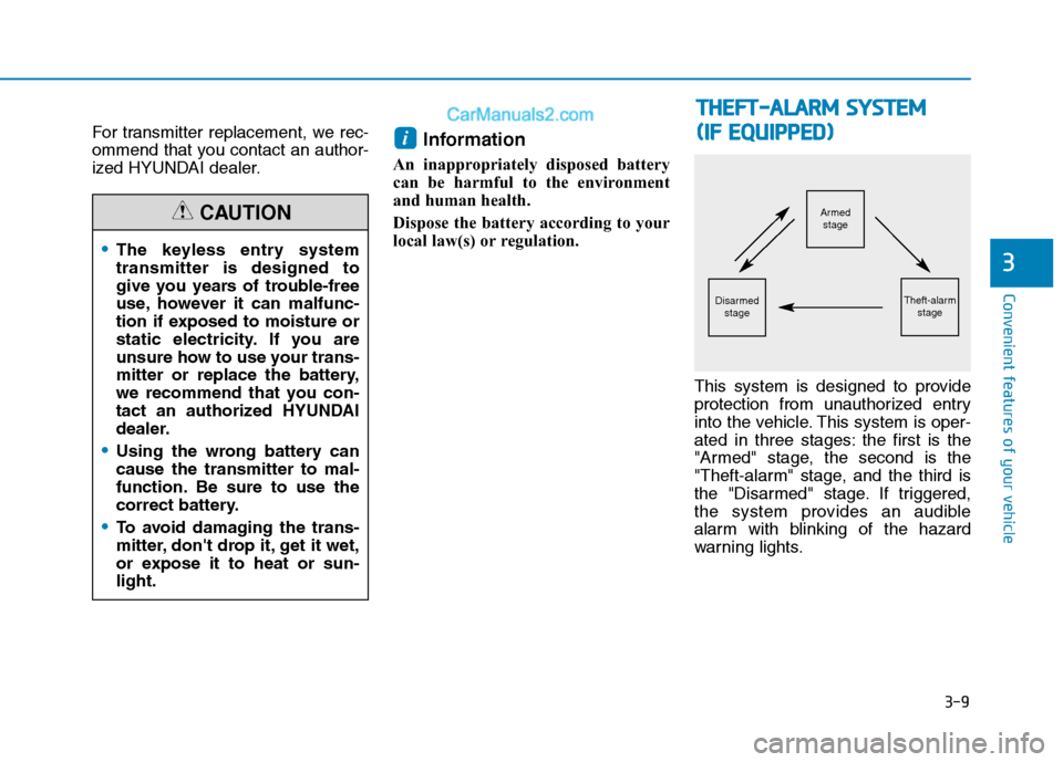 Hyundai H350 2015 Manual PDF 3-9
Convenient features of your vehicle
For transmitter replacement, we rec- 
ommend that you contact an author-
ized HYUNDAI dealer.Information 
An inappropriately disposed battery
can be harmful to 