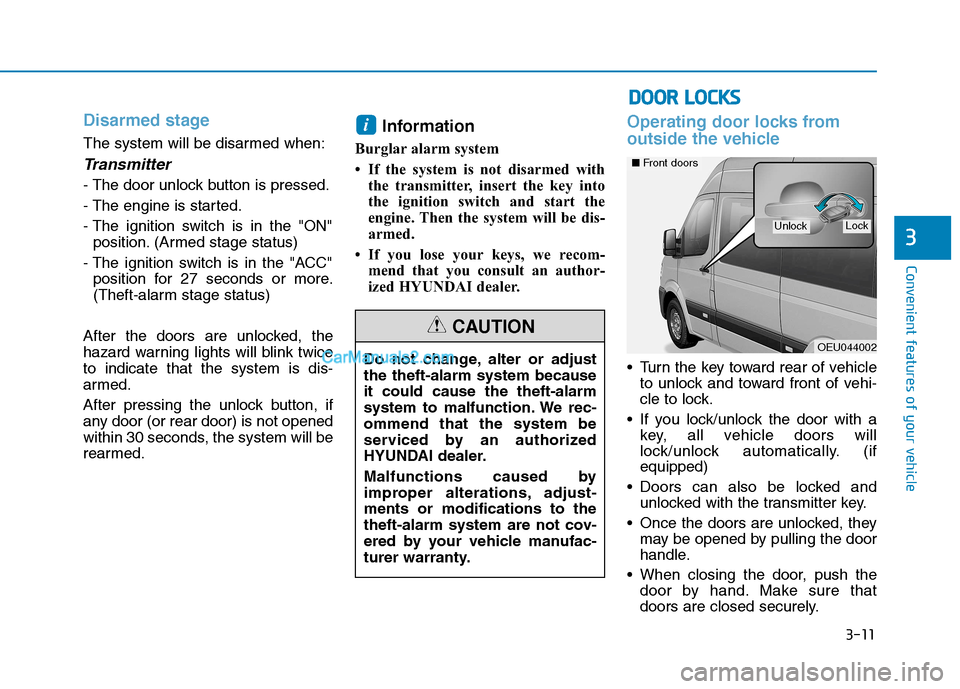 Hyundai H350 2015 Manual PDF 3-11
Convenient features of your vehicle
3
Disarmed stage
The system will be disarmed when:
Transmitter
- The door unlock button is pressed. 
- The engine is started.
- The ignition switch is in the "