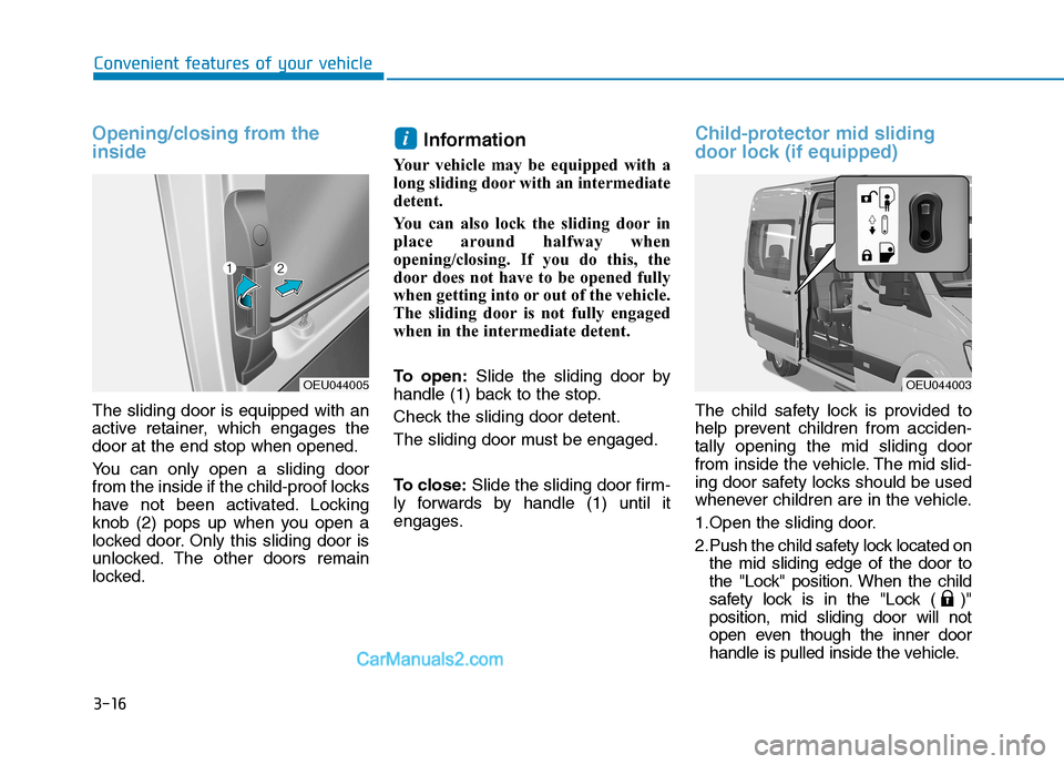 Hyundai H350 2015 Manual PDF 3-16
Opening/closing from the inside 
The sliding door is equipped with an 
active retainer, which engages thedoor at the end stop when opened. 
You can only open a sliding door 
from the inside if th