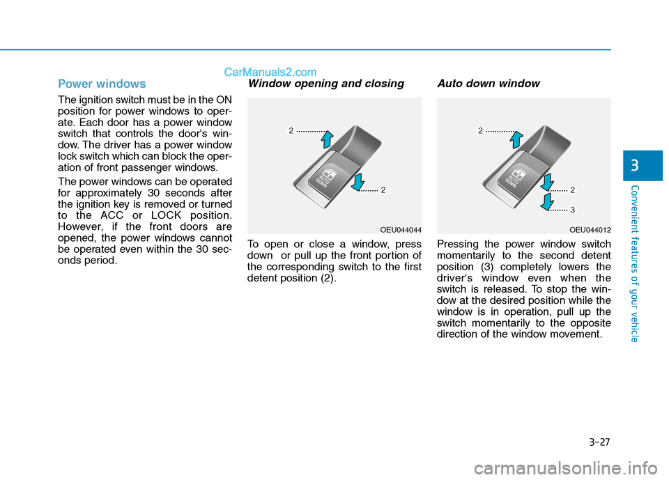 Hyundai H350 2015  Owners Manual 3-27
Convenient features of your vehicle
3
Power windows
The ignition switch must be in the ON 
position for power windows to oper-
ate. Each door has a power window
switch that controls the doors wi