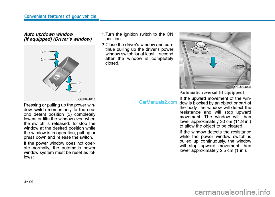 Hyundai H350 2015  Owners Manual 3-28
Convenient features of your vehicle
Auto up/down window (if equipped) (Drivers window) 
Pressing or pulling up the power win- 
dow switch momentarily to the sec-ond detent position (3) completel