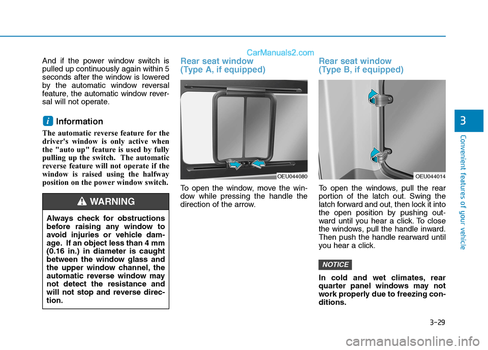 Hyundai H350 2015 Owners Manual 3-29
Convenient features of your vehicle
3
And if the power window switch is
pulled up continuously again within 5
seconds after the window is lowered
by the automatic window reversal
feature, the au Hyundai H350 2015 Owners Manual 3-29
Convenient features of your vehicle
3
And if the power window switch is
pulled up continuously again within 5
seconds after the window is lowered
by the automatic window reversal
feature, the au