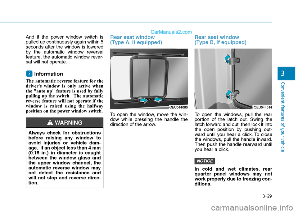 Hyundai H350 2015  Owners Manual 3-29
Convenient features of your vehicle
3
And if the power window switch is 
pulled up continuously again within 5
seconds after the window is lowered
by the automatic window reversal
feature, the au