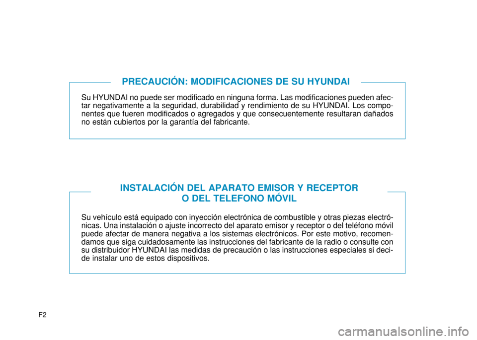 Hyundai H350 2015 Manual del propietario (in Spanish) F2
Su HYUNDAI no puede ser modificado en ninguna forma. Las modificaciones pueden afec- tar negativamente a la seguridad, durabilidad y rendimiento de su HYUNDAI. Los compo-nentes que fueren modificad Hyundai H350 2015 Manual del propietario (in Spanish) F2
Su HYUNDAI no puede ser modificado en ninguna forma. Las modificaciones pueden afec- tar negativamente a la seguridad, durabilidad y rendimiento de su HYUNDAI. Los compo-nentes que fueren modificad