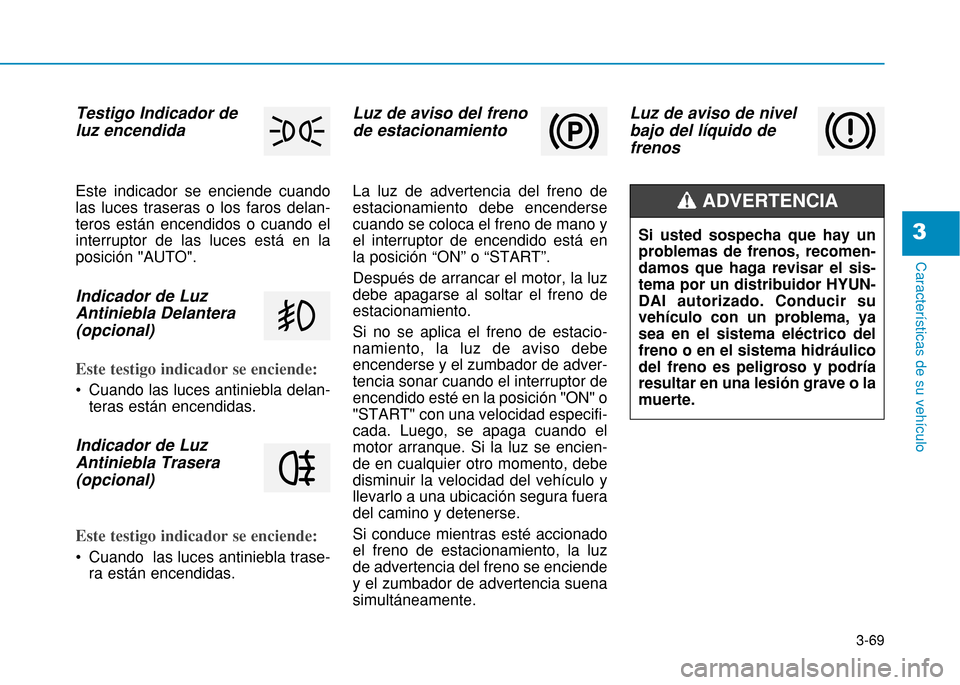 Hyundai H350 2015 Manual del propietario (in Spanish) 3-69
Caracter Hyundai H350 2015 Manual del propietario (in Spanish) 3-69
Caracter