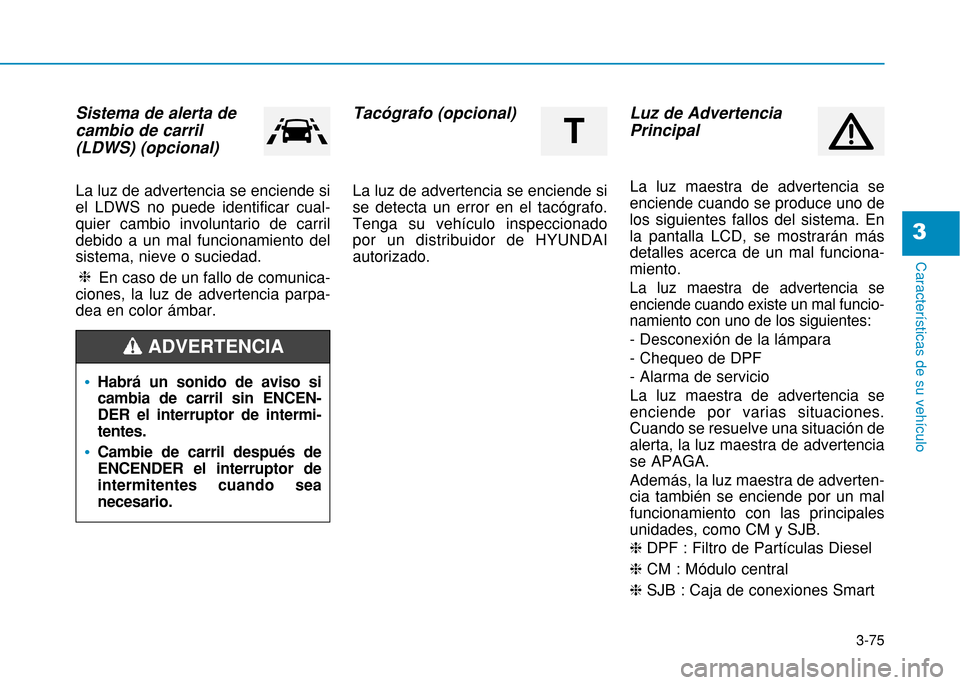 Hyundai H350 2015 Manual del propietario (in Spanish) 3-75
Caracter Hyundai H350 2015 Manual del propietario (in Spanish) 3-75
Caracter