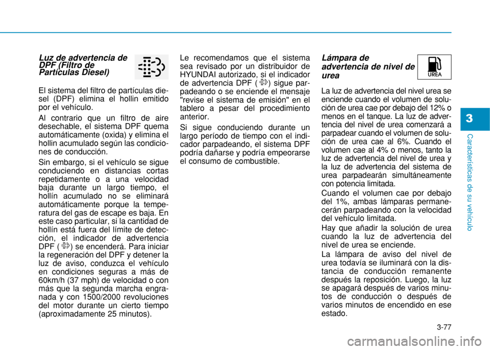 Hyundai H350 2015 Manual del propietario (in Spanish) 3-77
Caracter Hyundai H350 2015 Manual del propietario (in Spanish) 3-77
Caracter