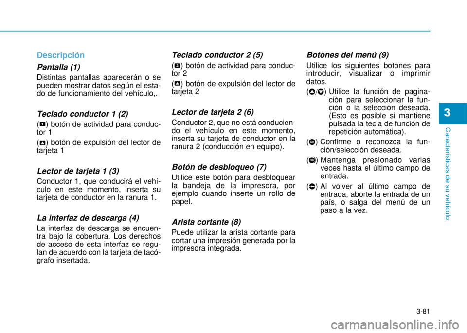 Hyundai H350 2015 Manual del propietario (in Spanish) 3-81
Caracter Hyundai H350 2015 Manual del propietario (in Spanish) 3-81
Caracter