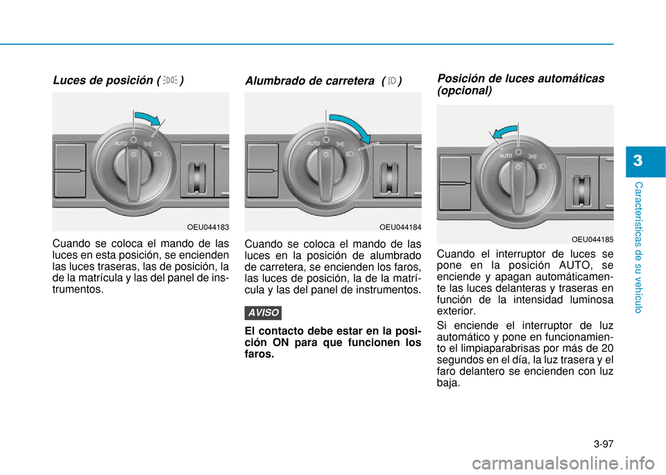 Hyundai H350 2015 Manual del propietario (in Spanish) 3-97
Caracter Hyundai H350 2015 Manual del propietario (in Spanish) 3-97
Caracter