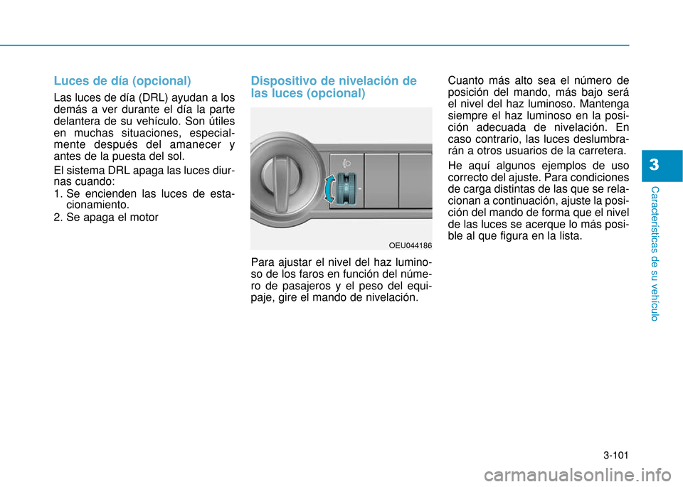 Hyundai H350 2015 Manual del propietario (in Spanish) 3-101
Caracter Hyundai H350 2015 Manual del propietario (in Spanish) 3-101
Caracter