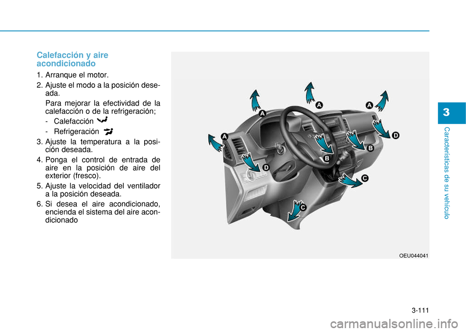 Hyundai H350 2015 Manual del propietario (in Spanish) 3-111
Caracter Hyundai H350 2015 Manual del propietario (in Spanish) 3-111
Caracter