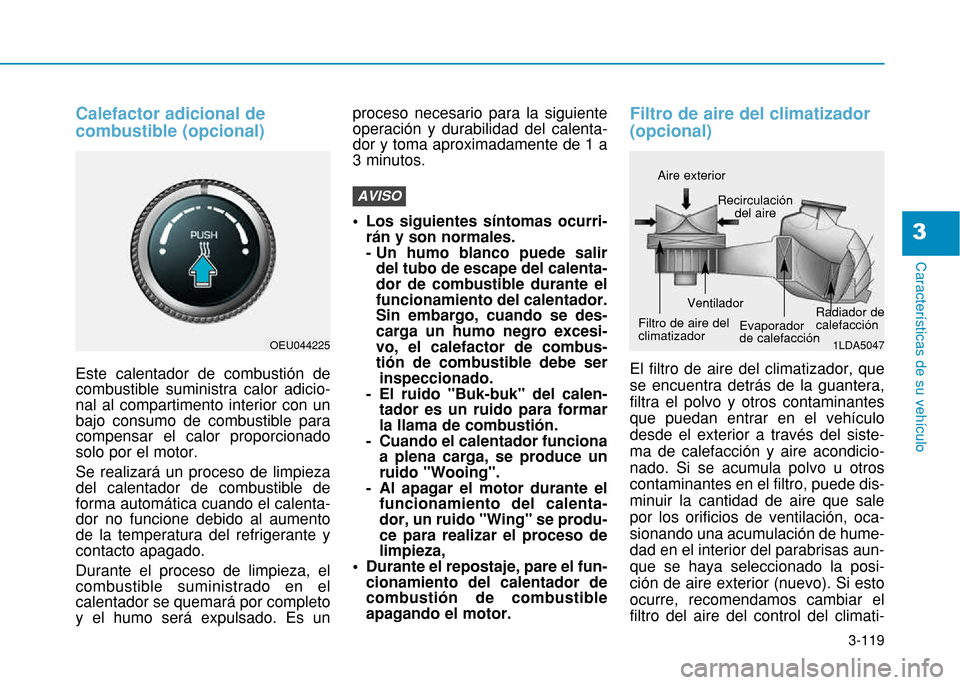 Hyundai H350 2015 Manual del propietario (in Spanish) 3-119
Caracter Hyundai H350 2015 Manual del propietario (in Spanish) 3-119
Caracter