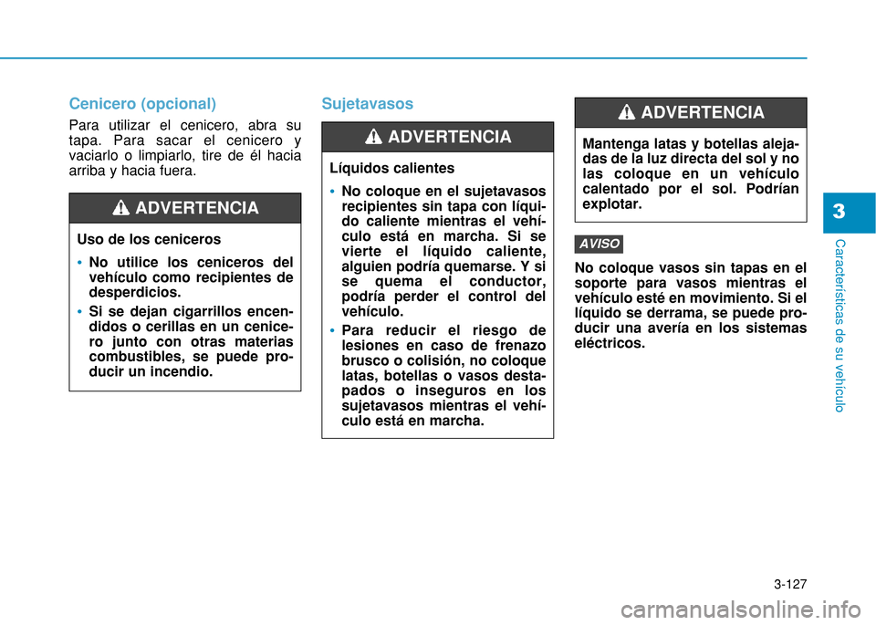Hyundai H350 2015 Manual del propietario (in Spanish) 3-127
Caracter Hyundai H350 2015 Manual del propietario (in Spanish) 3-127
Caracter