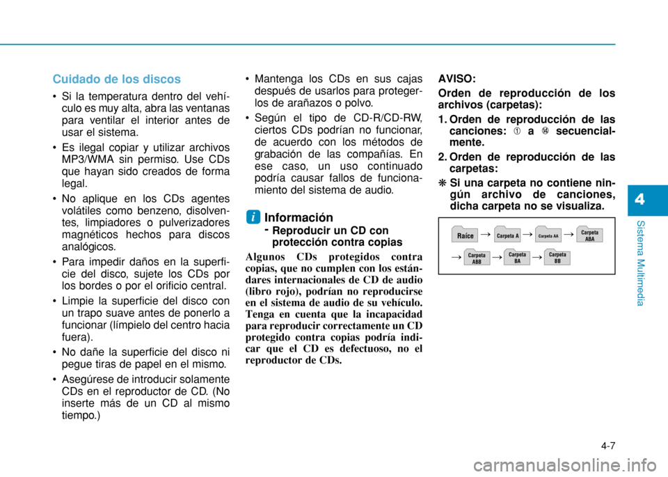Hyundai H350 2015 Manual del propietario (in Spanish) 4-7
Sistema Multimedia
4
Cuidado de los discos
Si la temperatura dentro del vehí-culo es muy alta, abra las ventanas
para ventilar el interior antes deusar el sistema.
Es ilegal copiar y utilizar Hyundai H350 2015 Manual del propietario (in Spanish) 4-7
Sistema Multimedia
4
Cuidado de los discos
Si la temperatura dentro del vehí-culo es muy alta, abra las ventanas
para ventilar el interior antes deusar el sistema.
Es ilegal copiar y utilizar