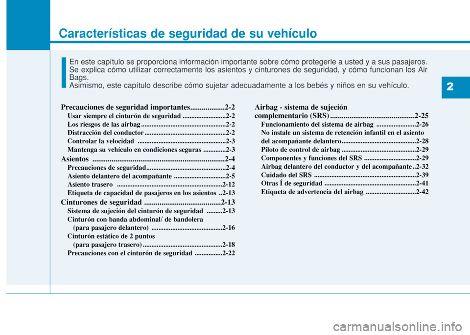Hyundai H350 2015 Manual del propietario (in Spanish) Características de seguridad de su vehículo
2
Precauciones de seguridad importantes..................2-2Usar siempre el cinturón de seguridad .........................2-2
Los riesgos de las airbag Hyundai H350 2015 Manual del propietario (in Spanish) Características de seguridad de su vehículo
2
Precauciones de seguridad importantes..................2-2Usar siempre el cinturón de seguridad .........................2-2
Los riesgos de las airbag