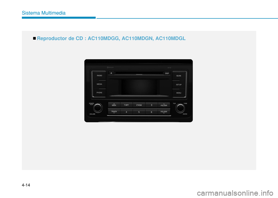 Hyundai H350 2015 Manual del propietario (in Spanish) 4-14
Sistema Multimedia
n Reproductor de CD : AC110MDGG, AC110MDGN, AC110MDGL Hyundai H350 2015 Manual del propietario (in Spanish) 4-14
Sistema Multimedia
n Reproductor de CD : AC110MDGG, AC110MDGN, AC110MDGL