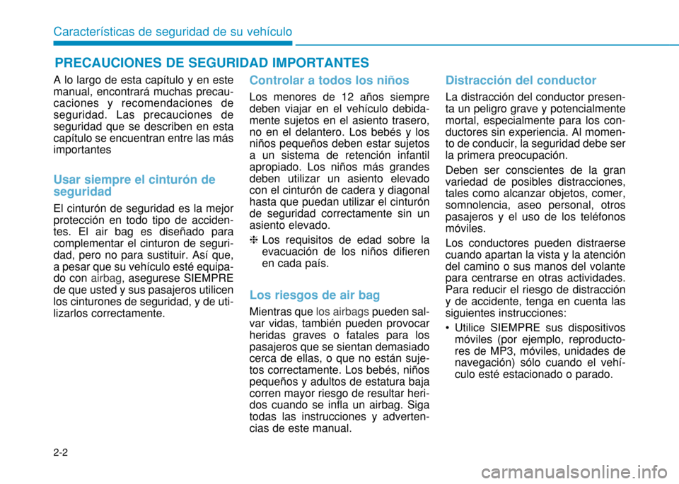 Hyundai H350 2015 Manual del propietario (in Spanish) 2-2
A lo largo de esta capítulo y en este manual, encontrará muchas precau-caciones y recomendaciones deseguridad. Las precauciones deseguridad que se describen en estacapítulo se encuentran entre Hyundai H350 2015 Manual del propietario (in Spanish) 2-2
A lo largo de esta capítulo y en este manual, encontrará muchas precau-caciones y recomendaciones deseguridad. Las precauciones deseguridad que se describen en estacapítulo se encuentran entre