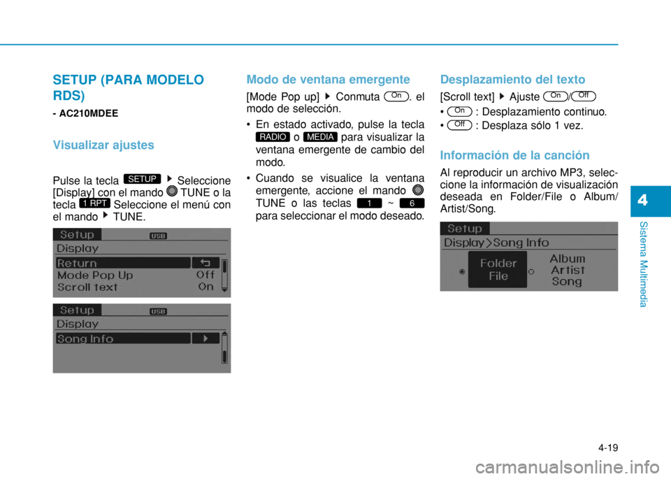 Hyundai H350 2015  Manual del propietario (in Spanish) 4-19
Sistema Multimedia
4
SETUP (PARA MODELO RDS)
- AC210MDEE
Visualizar ajustes
Pulse la tecla  Seleccione 
[Display] con el mando  TUNE o la
tecla  Seleccione el menú con
el mando  TUNE.
Modo de ve