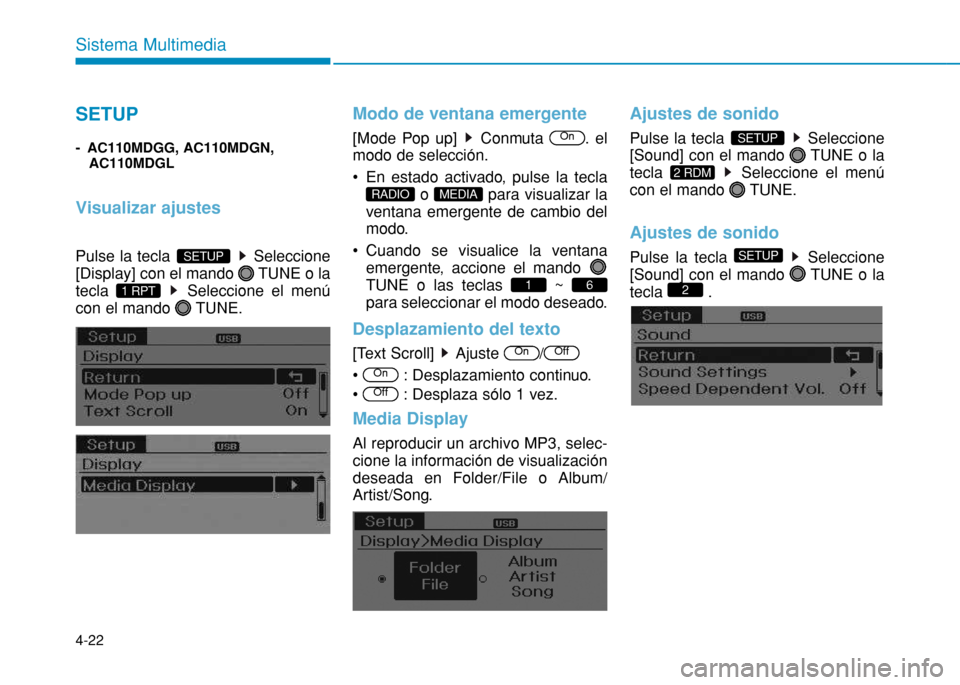 Hyundai H350 2015  Manual del propietario (in Spanish) 4-22
Sistema Multimedia SETUP
- AC110MDGG, AC110MDGN,AC110MDGL
Visualizar ajustes
Pulse la tecla  Seleccione 
[Display] con el mando  TUNE o la
tecla  Seleccione el menú
con el mando  TUNE.
Modo de v