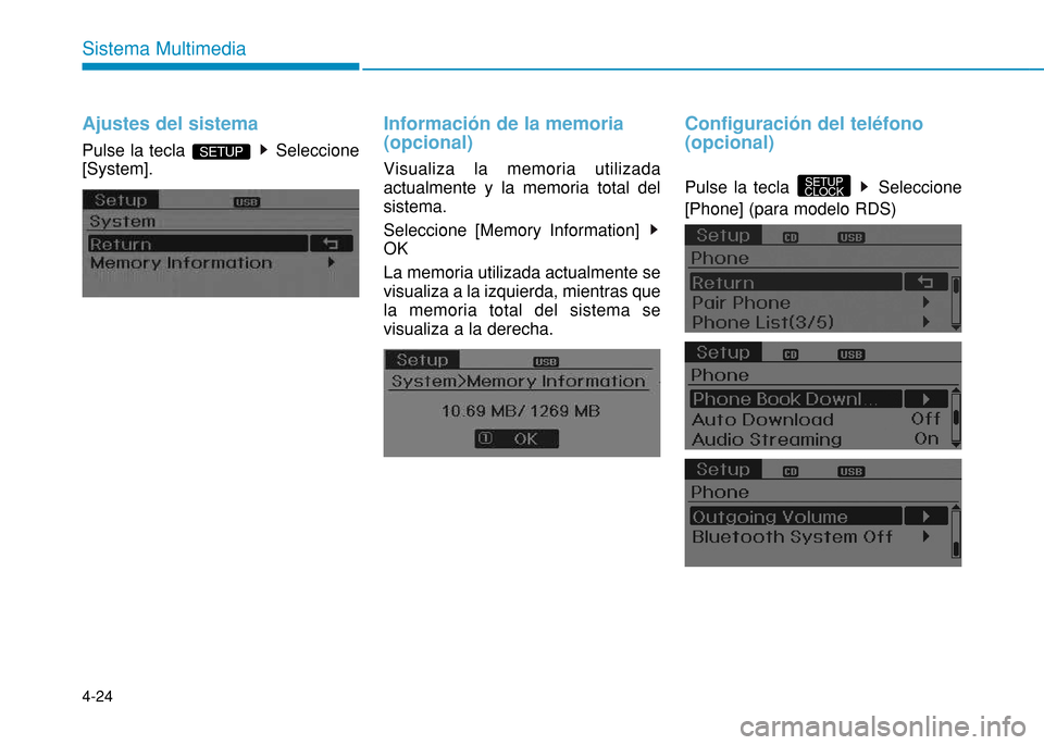 Hyundai H350 2015  Manual del propietario (in Spanish) 4-24
Sistema Multimedia
Ajustes del sistema
Pulse la tecla  Seleccione [System].
Información de la memoria  (opcional)
Visualiza la memoria utilizada actualmente y la memoria total delsistema. Selecc