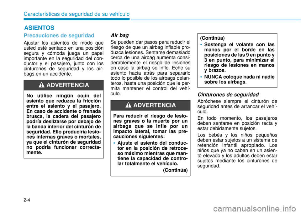 Hyundai H350 2015  Manual del propietario (in Spanish) 2-4
Características de seguridad de su vehículoASIENTOS
Precauciones de seguridad 
Ajustar los asientos de modo que usted esté sentado en una posiciónsegura y cómoda juega un papelimportante en l