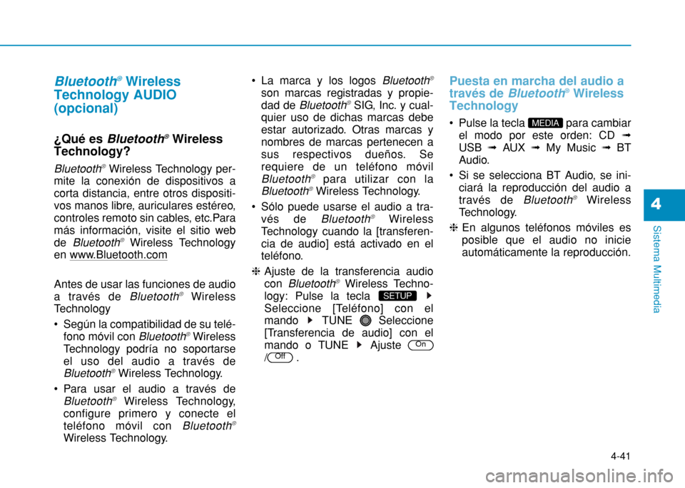 Hyundai H350 2015 Manual del propietario (in Spanish) 4-41
Sistema Multimedia
4
Bluetooth®
Wireless
Technology AUDIO (opcional)
¿Qué es Bluetooth ®
Wireless
Technology?
Bluetooth ®Wireless Technology per-
mite la conexión de dispositivos a corta d Hyundai H350 2015 Manual del propietario (in Spanish) 4-41
Sistema Multimedia
4
Bluetooth®
Wireless
Technology AUDIO (opcional)
¿Qué es Bluetooth ®
Wireless
Technology?
Bluetooth ®Wireless Technology per-
mite la conexión de dispositivos a corta d