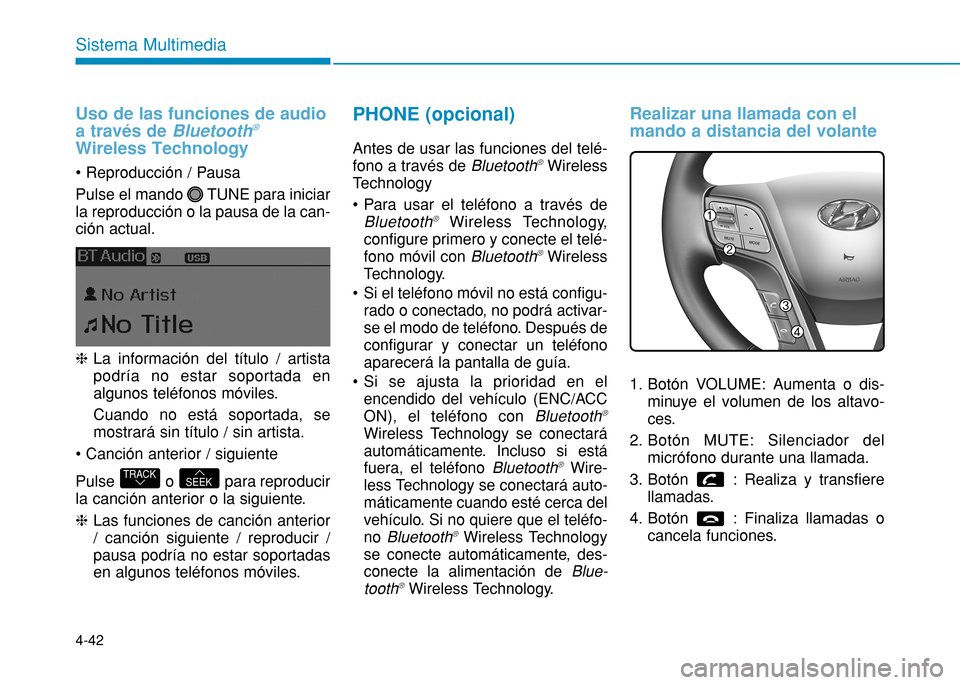Hyundai H350 2015 Manual del propietario (in Spanish) 4-42
Sistema Multimedia
Uso de las funciones de audio a través de Bluetooth®
Wireless Technology
Pulse el mando TUNE para iniciar la reproducción o la pausa de la can-ción actual.
h La informa Hyundai H350 2015 Manual del propietario (in Spanish) 4-42
Sistema Multimedia
Uso de las funciones de audio a través de Bluetooth®
Wireless Technology
Pulse el mando TUNE para iniciar la reproducción o la pausa de la can-ción actual.
h La informa