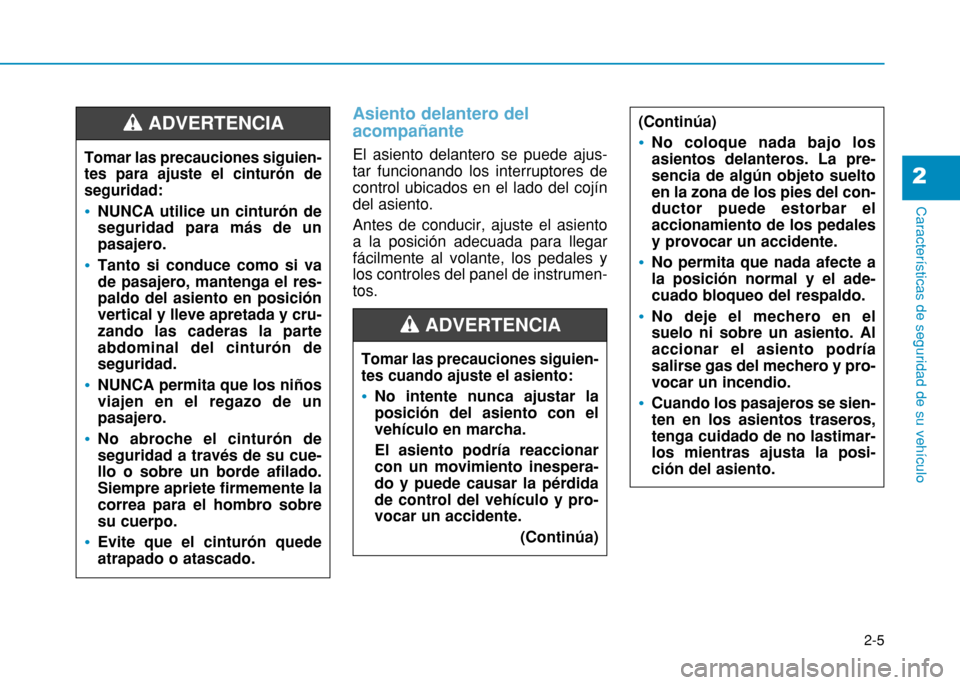 Hyundai H350 2015 Manual del propietario (in Spanish) 2-5
Características de seguridad de su vehículo
2
Asiento delantero del acompañante
El asiento delantero se puede ajus- tar funcionando los interruptores decontrol ubicados en el lado del cojíndel Hyundai H350 2015 Manual del propietario (in Spanish) 2-5
Características de seguridad de su vehículo
2
Asiento delantero del acompañante
El asiento delantero se puede ajus- tar funcionando los interruptores decontrol ubicados en el lado del cojíndel