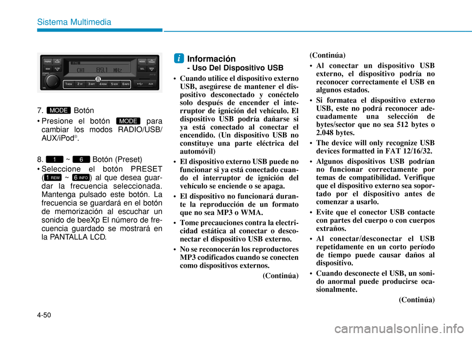 Hyundai H350 2015  Manual del propietario (in Spanish) 4-50
Sistema Multimedia
7. Botón 
 Presione el botón  paracambiar los modos RADIO/USB/ 
AUX/iPod ®
.
8. ~ Botón  (Preset)
 Seleccione el botón PRESET ( ~  ) al que desea guar-dar la frecuencia se