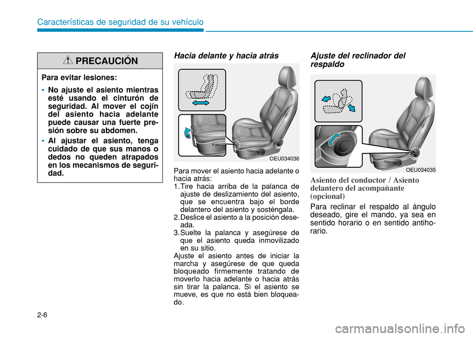 Hyundai H350 2015 Manual del propietario (in Spanish) 2-6
Características de seguridad de su vehículo
Hacia delante y hacia atrás Para mover el asiento hacia adelante o hacia atrás:
1. Tire hacia arriba de la palanca deajuste de deslizamiento del as Hyundai H350 2015 Manual del propietario (in Spanish) 2-6
Características de seguridad de su vehículo
Hacia delante y hacia atrás Para mover el asiento hacia adelante o hacia atrás:
1. Tire hacia arriba de la palanca deajuste de deslizamiento del as