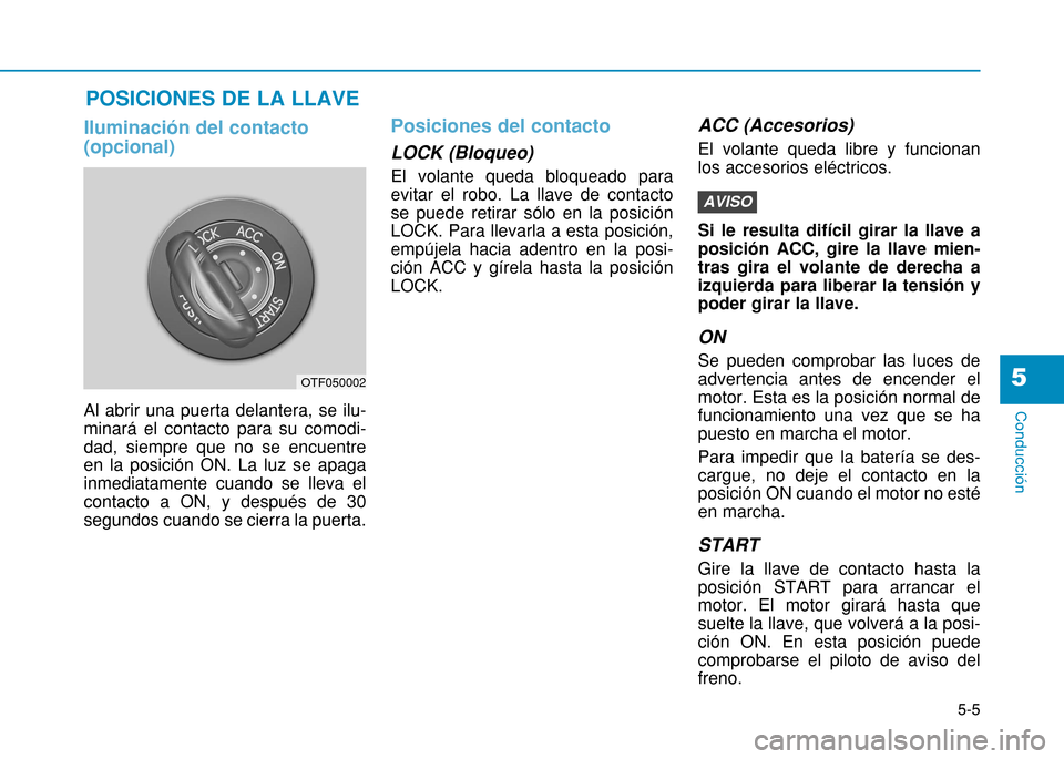 Hyundai H350 2015 Manual del propietario (in Spanish) 5-5
Conducción
Iluminación del contacto (opcional)
Al abrir una puerta delantera, se ilu- minará el contacto para su comodi-dad, siempre que no se encuentreen la posición ON. La luz se apagainmedi Hyundai H350 2015 Manual del propietario (in Spanish) 5-5
Conducción
Iluminación del contacto (opcional)
Al abrir una puerta delantera, se ilu- minará el contacto para su comodi-dad, siempre que no se encuentreen la posición ON. La luz se apagainmedi