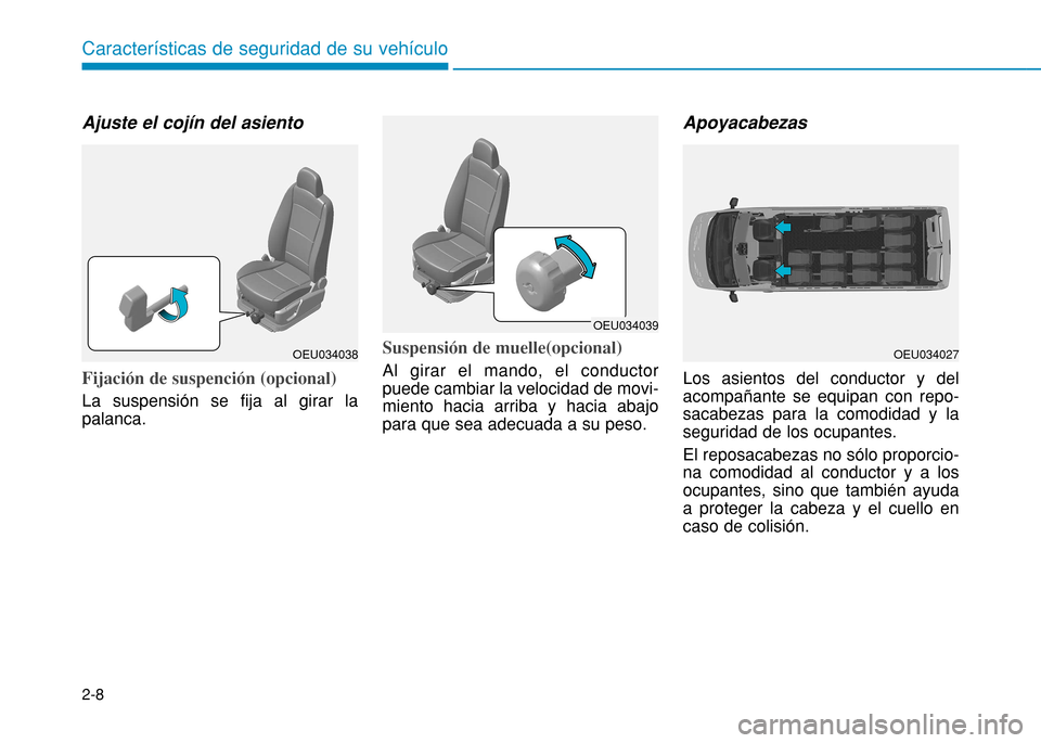 Hyundai H350 2015 Manual del propietario (in Spanish) 2-8
Ajuste el cojín del asiento
Fijación de suspención (opcional)
La suspensión se fija al girar la palanca.
Suspensión de muelle(opcional)
Al girar el mando, el conductor puede cambiar la veloci Hyundai H350 2015 Manual del propietario (in Spanish) 2-8
Ajuste el cojín del asiento
Fijación de suspención (opcional)
La suspensión se fija al girar la palanca.
Suspensión de muelle(opcional)
Al girar el mando, el conductor puede cambiar la veloci