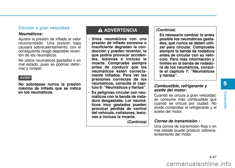 Hyundai H350 2015 Manual del propietario (in Spanish) 5-47
Conducción
5
Circular a gran velocidad
Neumáticos: Ajustre la presión de inflado al valor recomendado. Una presión bajacausará sobrecalentamiento, con elconsiguiente riesgo deposible reven-t Hyundai H350 2015 Manual del propietario (in Spanish) 5-47
Conducción
5
Circular a gran velocidad
Neumáticos: Ajustre la presión de inflado al valor recomendado. Una presión bajacausará sobrecalentamiento, con elconsiguiente riesgo deposible reven-t
