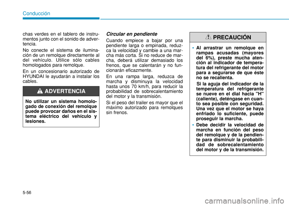 Hyundai H350 2015 Manual del propietario (in Spanish) 5-56
Conducción
chas verdes en el tablero de instru- mentos junto con el sonido de adver-tencia. No conecte el sistema de ilumina- ción de un remolque directamente aldel vehÃculo. Utilice sólo cab Hyundai H350 2015 Manual del propietario (in Spanish) 5-56
Conducción
chas verdes en el tablero de instru- mentos junto con el sonido de adver-tencia. No conecte el sistema de ilumina- ción de un remolque directamente aldel vehÃculo. Utilice sólo cab
