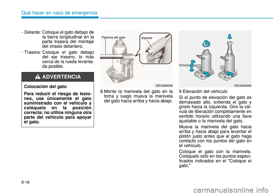 Hyundai H350 2015 Manual del propietario (in Spanish) 6-16
Qué hacer en caso de emergencia
- Delante : Coloque el gato debajo de la barra longitudinal en laparte trasera del montajedel chasis delantero.
- Trasera : Coloque el gato debajodel eje trasero Hyundai H350 2015 Manual del propietario (in Spanish) 6-16
Qué hacer en caso de emergencia
- Delante : Coloque el gato debajo de la barra longitudinal en laparte trasera del montajedel chasis delantero.
- Trasera : Coloque el gato debajodel eje trasero