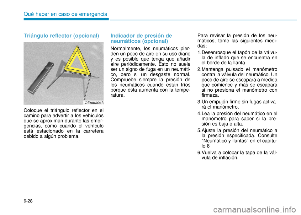 Hyundai H350 2015 Manual del propietario (in Spanish) Triángulo reflector (opcional)
Coloque el triángulo reflector en el camino para advertir a los vehículosque se aproximan durante las emer-gencias, como cuando el vehículoestá estacionado en la ca Hyundai H350 2015 Manual del propietario (in Spanish) Triángulo reflector (opcional)
Coloque el triángulo reflector en el camino para advertir a los vehículosque se aproximan durante las emer-gencias, como cuando el vehículoestá estacionado en la ca