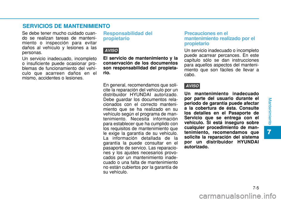 Hyundai H350 2015 Manual del propietario (in Spanish) 7-5
7
Mantenimiento
SERVICIOS DE MANTENIMIENTO
Se debe tener mucho cuidado cuan- do se realizan tareas de manteni-miento o inspección para evitardaños al vehículo y lesiones a laspersonas. Un servi Hyundai H350 2015 Manual del propietario (in Spanish) 7-5
7
Mantenimiento
SERVICIOS DE MANTENIMIENTO
Se debe tener mucho cuidado cuan- do se realizan tareas de manteni-miento o inspección para evitardaños al vehículo y lesiones a laspersonas. Un servi