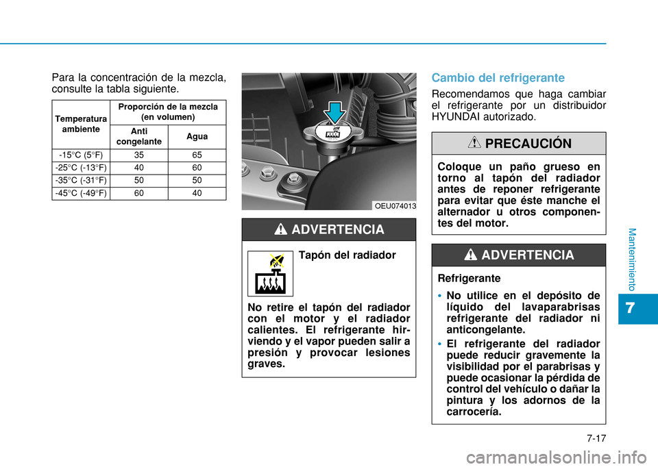 Hyundai H350 2015 Manual del propietario (in Spanish) 7-17
7
Mantenimiento
Para la concentración de la mezcla, consulte la tabla siguiente.Cambio del refrigerante
Recomendamos que haga cambiar el refrigerante por un distribuidorHYUNDAI autorizado.
Tempe Hyundai H350 2015 Manual del propietario (in Spanish) 7-17
7
Mantenimiento
Para la concentración de la mezcla, consulte la tabla siguiente.Cambio del refrigerante
Recomendamos que haga cambiar el refrigerante por un distribuidorHYUNDAI autorizado.
Tempe