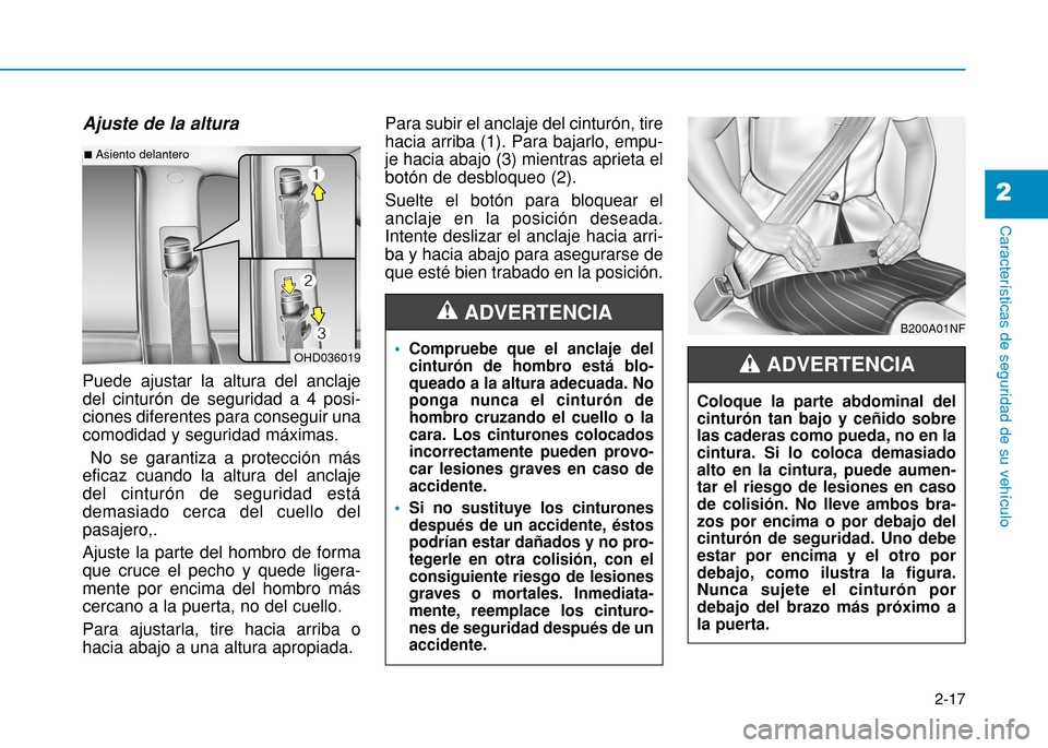 Hyundai H350 2015 Manual del propietario (in Spanish) Ajuste de la altura Puede ajustar la altura del anclaje del cinturón de seguridad a 4 posi-ciones diferentes para conseguir unacomodidad y seguridad máximas.No se garantiza a protección más
eficaz Hyundai H350 2015 Manual del propietario (in Spanish) Ajuste de la altura Puede ajustar la altura del anclaje del cinturón de seguridad a 4 posi-ciones diferentes para conseguir unacomodidad y seguridad máximas.No se garantiza a protección más
eficaz