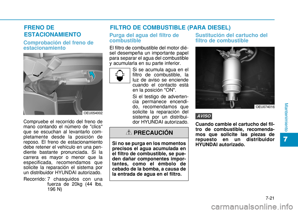 Hyundai H350 2015 Manual del propietario (in Spanish) 7-21
7
Mantenimiento
Comprobación del freno de estacionamiento
Compruebe el recorrido del freno de mano contando el número de "clics"que se escuchan al levantarlo com-pletamente desde la posición d Hyundai H350 2015 Manual del propietario (in Spanish) 7-21
7
Mantenimiento
Comprobación del freno de estacionamiento
Compruebe el recorrido del freno de mano contando el número de "clics"que se escuchan al levantarlo com-pletamente desde la posición d