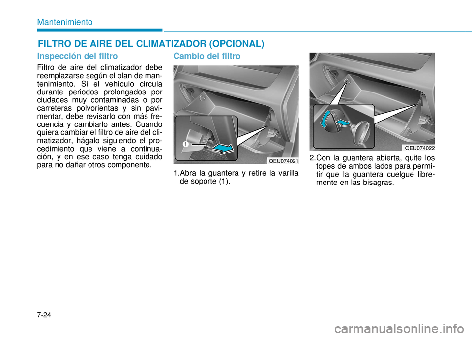 Hyundai H350 2015 Manual del propietario (in Spanish) 7-24
Mantenimiento
Inspección del filtro
Filtro de aire del climatizador debe reemplazarse según el plan de man-tenimiento. Si el vehículo circuladurante periodos prolongados porciudades muy contam Hyundai H350 2015 Manual del propietario (in Spanish) 7-24
Mantenimiento
Inspección del filtro
Filtro de aire del climatizador debe reemplazarse según el plan de man-tenimiento. Si el vehículo circuladurante periodos prolongados porciudades muy contam