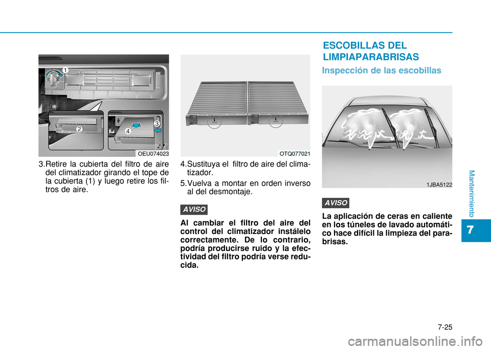 Hyundai H350 2015 Manual del propietario (in Spanish) 7-25
7
Mantenimiento3.Retire la cubierta del filtro de airedel climatizador girando el tope de la cubierta (1) y luego retire los fil-tros de aire. 4.Sustituya el filtro de aire del clima-
tizador.
5 Hyundai H350 2015 Manual del propietario (in Spanish) 7-25
7
Mantenimiento3.Retire la cubierta del filtro de airedel climatizador girando el tope de la cubierta (1) y luego retire los fil-tros de aire. 4.Sustituya el filtro de aire del clima-
tizador.
5