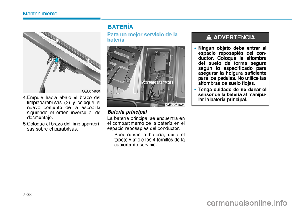 Hyundai H350 2015 Manual del propietario (in Spanish) 4.Empuje hacia abajo el brazo dellimpiaparabrisas (3) y coloque el nuevo conjunto de la escobillasiguiendo el orden inverso al dedesmontaje.
5.Coloque el brazo del limpiaparabri- sas sobre el parabris Hyundai H350 2015 Manual del propietario (in Spanish) 4.Empuje hacia abajo el brazo dellimpiaparabrisas (3) y coloque el nuevo conjunto de la escobillasiguiendo el orden inverso al dedesmontaje.
5.Coloque el brazo del limpiaparabri- sas sobre el parabris