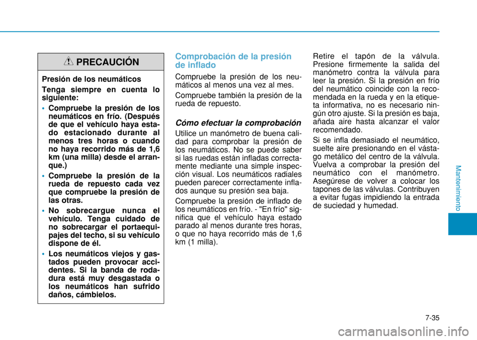 Hyundai H350 2015  Manual del propietario (in Spanish) Comprobación de la presión de inflado
Compruebe la presión de los neu- máticos al menos una vez al mes. Compruebe también la presión de la rueda de repuesto. Cómo efectuar la comprobación Util